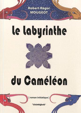 Couverture du livre « Le Labyrinthe Du Cameleon » de Rego Mougeot Robert aux éditions Cosmogone