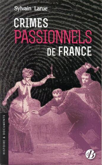 Couverture du livre « Crimes passionnels de France » de Sylvain Larue aux éditions De Boree