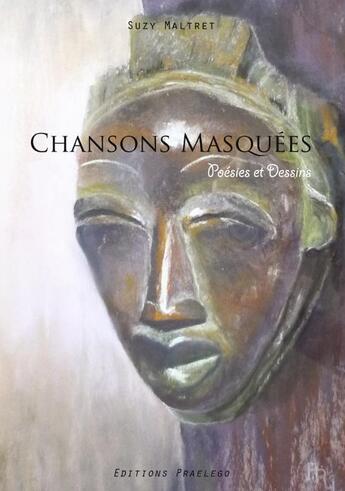 Couverture du livre « Chansons masquées ; poésies et dessins » de Suzy Maltret aux éditions Praelego