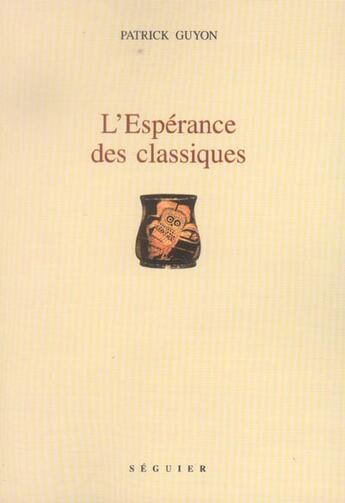 Couverture du livre « Lesperance des classiques » de Patrick Guyon aux éditions Seguier