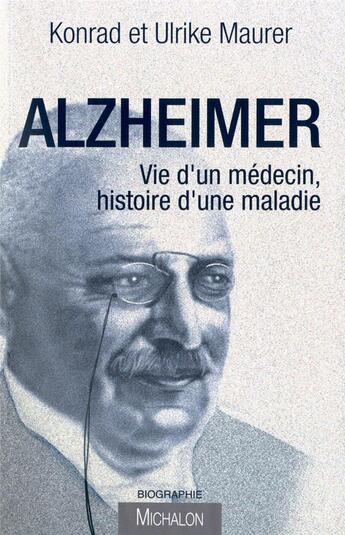 Couverture du livre « Alzheimer ; vie d'un médecin, histoire d'une maladie » de Konrad Maurer et Ulrike Maurer aux éditions Michalon