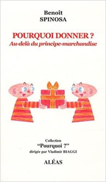 Couverture du livre « Pourquoi donner ? ; au-delà du principe-marchandise » de Benoit Spinosa aux éditions Aleas