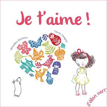 Couverture du livre « Je t'aime ! » de Geraldine Elschner et Cecile Vangout aux éditions Elan Vert