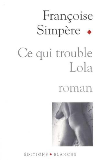 Couverture du livre « Ce qui trouble lola » de Simpere Francoise aux éditions Blanche
