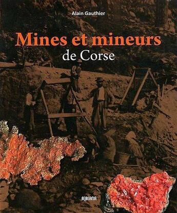 Couverture du livre « Mines et mineurs de Corse » de Alain Gauthier aux éditions Albiana