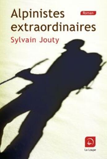 Couverture du livre « Alpinistes extraordinaires (grands caracteres) » de Jouty Sylvain aux éditions Editions De La Loupe