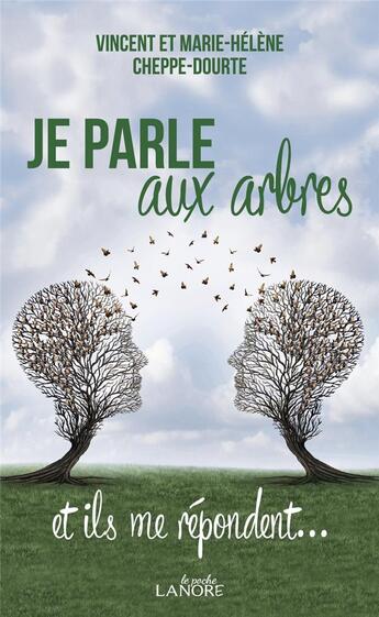 Couverture du livre « Je parle aux arbres et ils me répondent... » de Vincent Cheppe-Dourtre et Marie-Helene Cheppe-Dourtre aux éditions Lanore