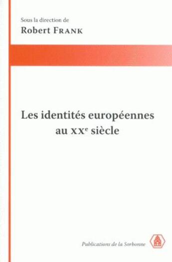 Couverture du livre « Les identités européennes au XXe siècle » de Robert Frank et Collectif aux éditions Sorbonne Universite Presses