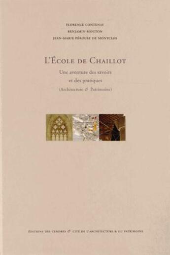 Couverture du livre « L'école de Chaillot ; une aventure des savoirs et des pratiques (architecture & patrimoine) » de Jean-Marie Perouse De Montclos et Florence Contenay et Benjamin Mouton aux éditions Cendres