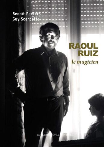 Couverture du livre « Raoul Ruiz, le magicien » de Benoit Peeters et Guy Scarpetta aux éditions Impressions Nouvelles