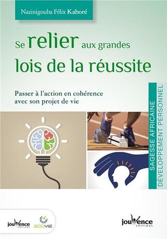 Couverture du livre « Se relier aux grandes lois de la réussite ; passer à l'action en cohérence avec son projet de vie » de Nazi Kabore aux éditions Jouvence