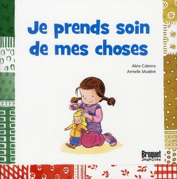 Couverture du livre « Je prends soin de mes choses » de Modere Armelle et Aleix Cabrera aux éditions Broquet Jeunesse