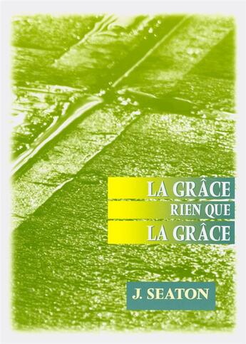 Couverture du livre « La grace rien que la grace » de John Seaton aux éditions Apeb