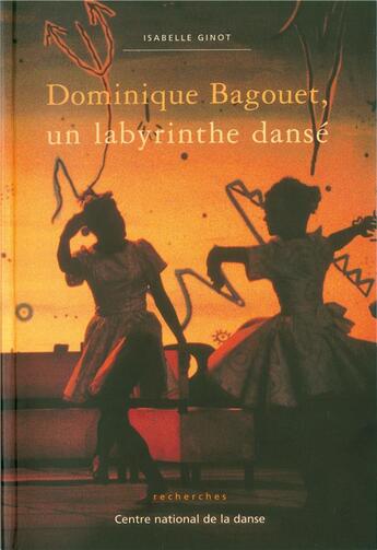 Couverture du livre « Dominique Bagouet un labyrinthe danse » de Isabelle Ginot aux éditions Centre National De La Danse