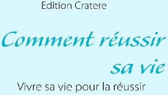 Couverture du livre « Comment réussir sa vie ; vivre sa vie pour la réussir » de Edition Cratere aux éditions Books On Demand