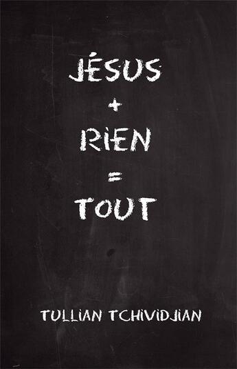 Couverture du livre « Jésus + rien = tout » de Tullian Tchividjian aux éditions Cruciforme