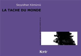 Couverture du livre « La tache du monde » de Seyyidhan Komurcu aux éditions Kontr