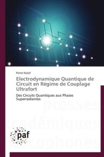 Couverture du livre « Electrodynamique quantique de circuit en régime de couplage ultrafort ; des circuits quantiques aux phases superradiantes » de Pierre Nataf aux éditions Presses Academiques Francophones