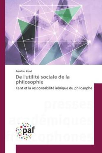 Couverture du livre « De l'utilite sociale de la philosophie : Kant et la responsabilite irenique du philosophe » de Amidou Koné aux éditions Editions Universitaires Europeennes