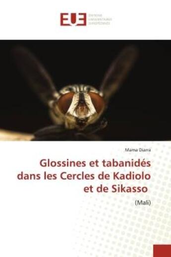 Couverture du livre « Glossines et tabanidés dans les Cercles de Kadiolo et de Sikasso : (Mali) » de Mama Diarra aux éditions Editions Universitaires Europeennes