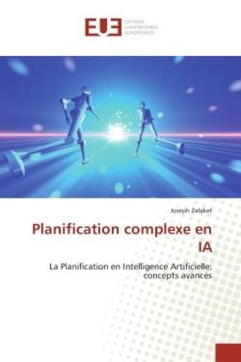 Couverture du livre « Planification complexe en ia - la planification en intelligence artificielle: concepts avances » de Zalaket Joseph aux éditions Editions Universitaires Europeennes