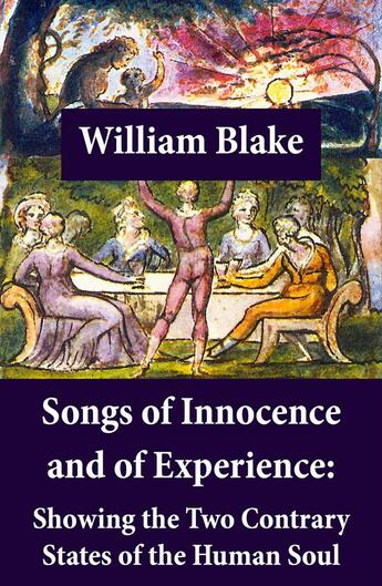 Couverture du livre « Songs of Innocence and of Experience: Showing the Two Contrary States of the Human Soul (Illuminated Manuscript with the Original Illustrations of William Blake) » de William Blake aux éditions E-artnow