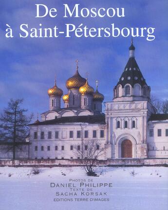 Couverture du livre « De Moscou à Saint Pétersbourg » de Philippe Daniel et Sacha Korsak aux éditions Terre D'images