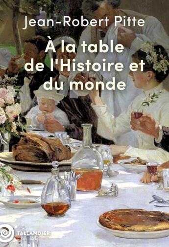 Couverture du livre « À la table de l'Histoire et du monde » de Jean-Robert Pitte aux éditions Tallandier