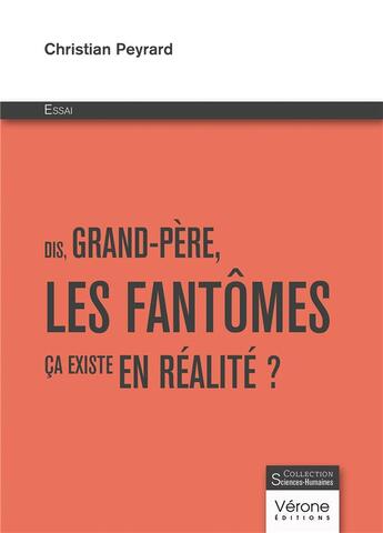 Couverture du livre « Dis, Grand-Père, les fantômes ça existe en réalité ? » de Christian Peyrard aux éditions Verone