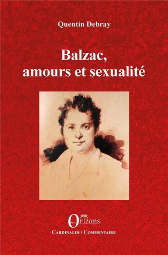 Couverture du livre « Balzac, amours et sexualité » de Quentin Debray aux éditions Orizons