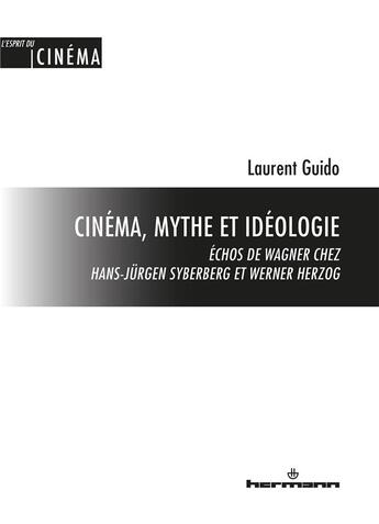 Couverture du livre « Cinema, mythe et ideologie - echos de wagner chez hans-jurgen syberberg et werner herzog » de Laurent Guido aux éditions Hermann