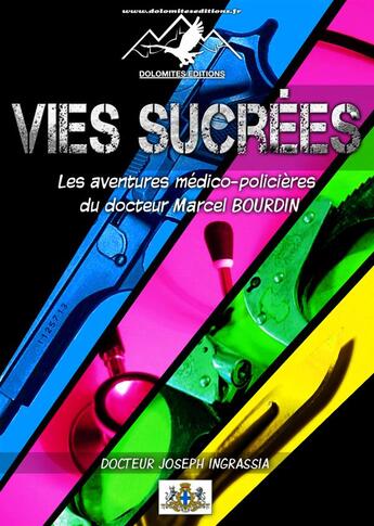 Couverture du livre « Vies sucrées ; les aventures médico-policières du docteur Marcel Bourdin » de Joseph Ingrassia aux éditions Dolomites