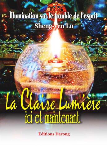 Couverture du livre « Le clair de lumière ici et maintenant ; illumination sur le trouble de l'esprit » de Shen-Yen Lu aux éditions Darong