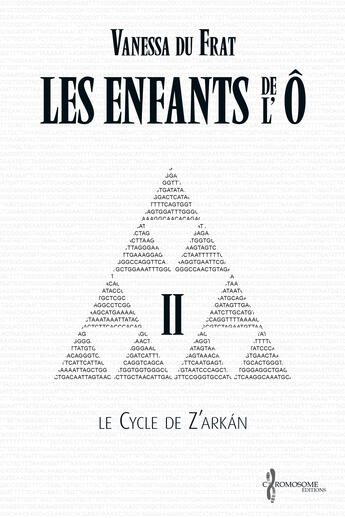 Couverture du livre « Le cycle de Z'Arkan t.2 ; les enfants de l'Ô » de Vanessa Du Frat aux éditions Chromosome Editions