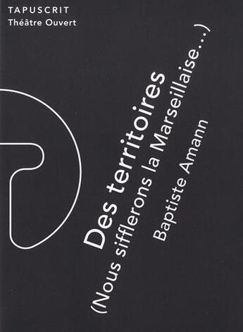 Couverture du livre « Des territoires t.1 : nous sifflerons la Marseillaise... (2e édition) » de Baptiste Amann aux éditions Theatre Ouvert