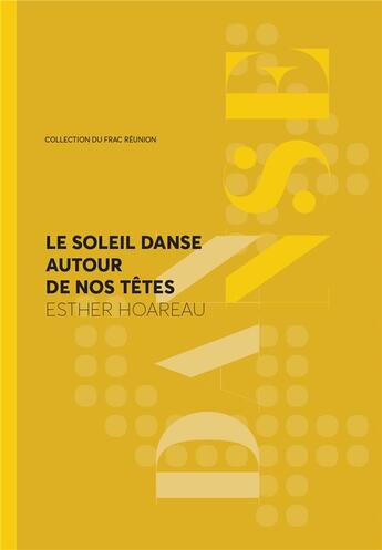 Couverture du livre « Esther Hoareau : le soleil danse autour de nos têtes » de Julie Crenn aux éditions Frac Reunion