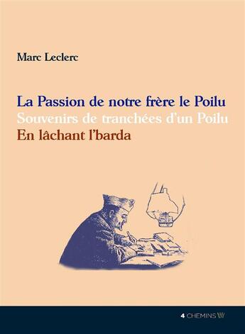 Couverture du livre « Passion de notre frère le Poilu ; souvenirs de tranchées d'un Poilu » de Marc Leclerc aux éditions 4 Chemins