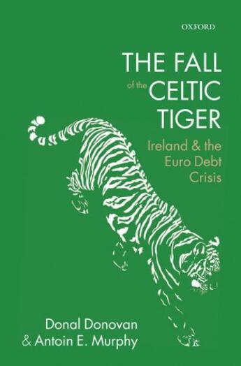 Couverture du livre « The Fall of the Celtic Tiger: Ireland and the Euro Debt Crisis » de Murphy Antoin E aux éditions Oup Oxford