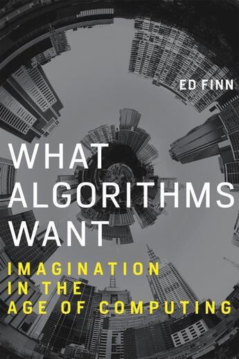 Couverture du livre « WHAT ALGORITHMS WANT - IMAGINATION IN THE AGE OF COMPUTING » de Ed Finn aux éditions Mit Press