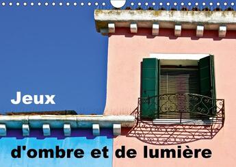 Couverture du livre « Jeux d ombre et de lumiere calendrier mural 2018 din a4 hori - un regard photographique sur l » de Rechberger G aux éditions Calvendo