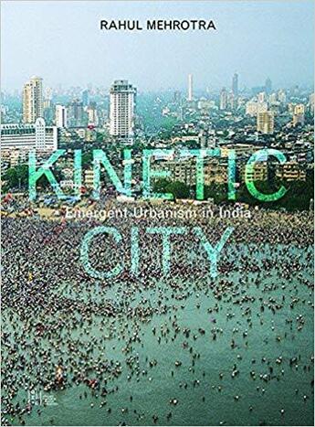 Couverture du livre « Kinetic city ; emergent urbanism in India » de Rahul Mehotra aux éditions Antique Collector's Club