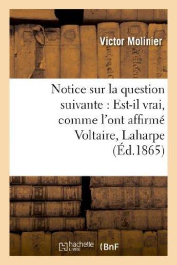 Couverture du livre « Notice sur la question suivante : Est-il vrai, comme l'ont affirmé Voltaire, Laharpe et Sismondi : , que Corneille ait pris le sujet et les principales scènes du Cid dans une pièce espagnole... » de Molinier Victor aux éditions Hachette Bnf