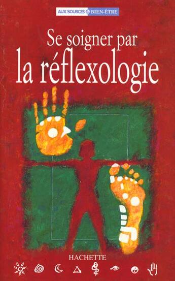 Couverture du livre « Se Soigner Par La Reflexologie » de Nicolas-H Hall aux éditions Hachette Pratique