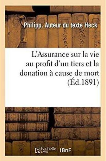 Couverture du livre « L'Assurance sur la vie au profit d'un tiers et la donation à cause de mort » de Heck Philipp aux éditions Hachette Bnf