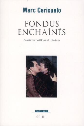 Couverture du livre « Revue poétique : fondus enchaînés ; essais de poétique du cinéma » de Marc Cerisuelo aux éditions Seuil