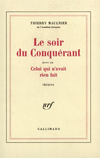 Couverture du livre « Le Soir du Conquérant / Celui qui n'avait rien fait » de Thierry Maulnier aux éditions Gallimard