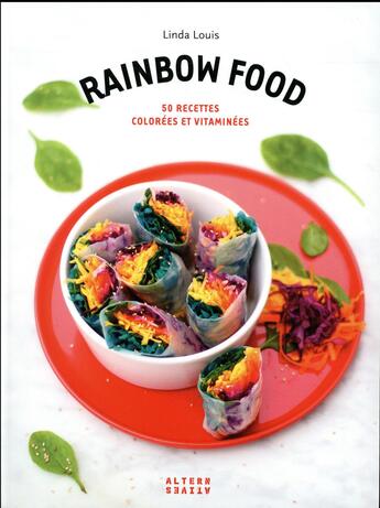 Couverture du livre « Rainbow food ; 50 recettes colorées et vitaminées » de Linda Louis aux éditions Alternatives