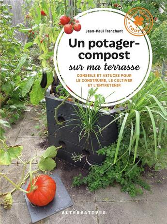 Couverture du livre « Un potager-compost sur ma terrasse : conseils et astuces pour le construire, le cultiver et l'entretenir » de Jean-Paul Tranchant aux éditions Alternatives