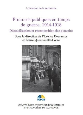 Couverture du livre « Finances publiques en temps de guerre, 1914-1918 ; déstabilisation et recomposition des pouvoirs » de  aux éditions Igpde