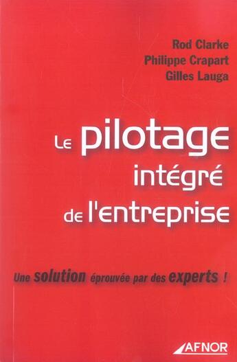 Couverture du livre « Le Pilotage Integre De L'Entreprise  Une Solution Eprouvee Par Des Experts » de Rod Clarke et Gilles Lauga et Philippe Crapart aux éditions Afnor